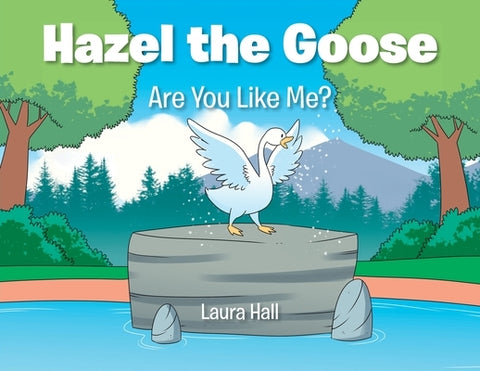 Hazel the Goose: Are You Like Me? by Hall, Laura