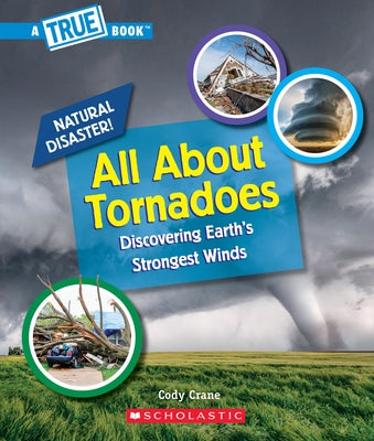 All about Tornadoes (a True Book: Natural Disasters) by Crane, Cody