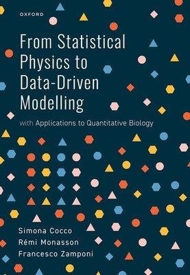 From Statistical Physics to Data-Driven Modelling: With Applications to Quantitative Biology by Cocco, Simona