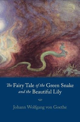 Fairy Tale of the Green Snake and the Beautiful Lily by Von Goethe, Johann Wolfgang