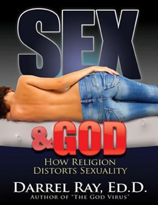 Sex & God: How Religion Distorts Sexuality by Ray Ed D., Darrel
