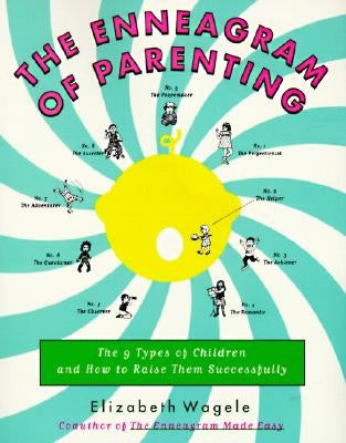 The Enneagram of Parenting: The 9 Types of Children and How to Raise Them Successfully by Wagele, Elizabeth