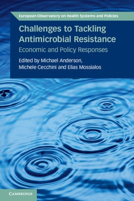 Challenges to Tackling Antimicrobial Resistance: Economic and Policy Responses by Anderson, Michael