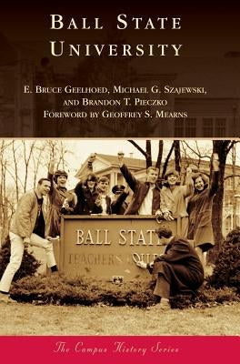 Ball State University by Geelhoed, E. Bruce