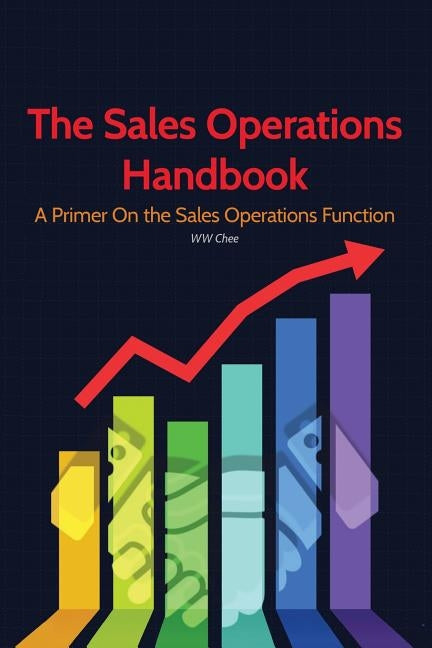 The Sales Operations Handbook: A Primer on the Sales Operations Function by Chee, Ww