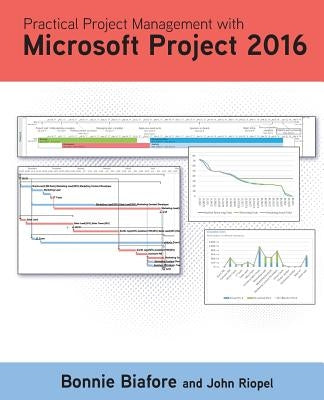 Practical Project Management with Microsoft Project 2016 by Biafore, Bonnie Jaye