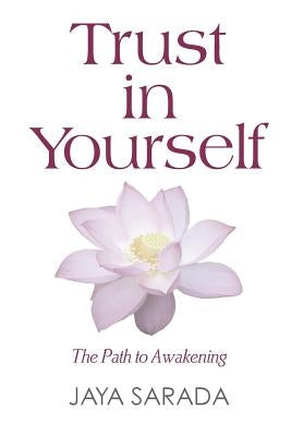 Trust in Yourself: The Path to Awakening by Sarada, Jaya