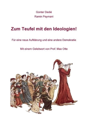 Zum Teufel mit den Ideologien!: Für eine neue Aufklärung und eine andere Demokratie by Dedi&#233;, G&#252;nter