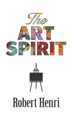The Art Spirit by Henri, Robert