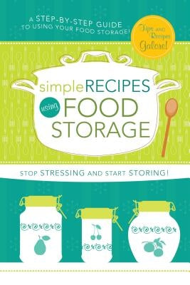Simple Recipes Using Food Storage: A Step-By-Step Guide by Simpson Cordes, Lyndsee