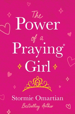 The Power of a Praying Girl by Omartian, Stormie