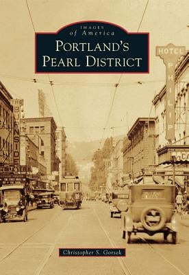 Portland's Pearl District by Gorsek, Christopher S.