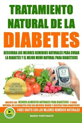 Tratamiento Natural de La Diabetes: Descubra Los Mejores Remedios Naturales Para Curar La Diabetes y el Mejor Menu Natural Para Diabeticos by Fortunato, Mario