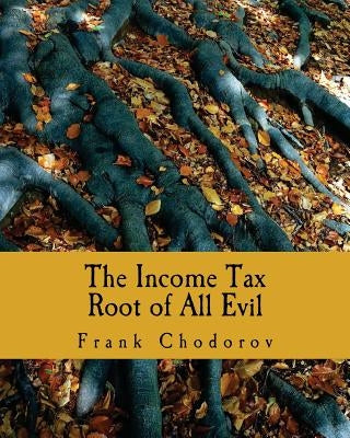 The Income Tax (Large Print Edition): Root of All Evil by Lee, J. Bracken