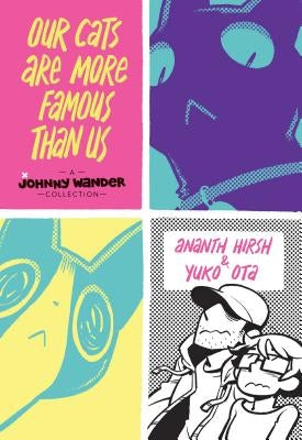 Our Cats Are More Famous Than Us: A Johnny Wander Collection by Hirsh, Ananth