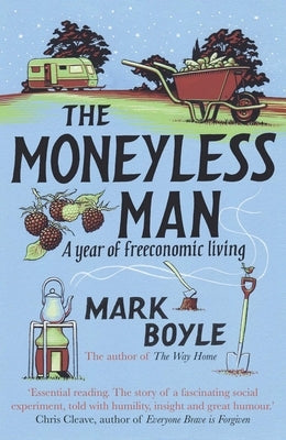 The Moneyless Man: A Year of Freeconomic Living by Boyle, Mark