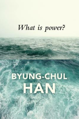 What Is Power? by Han, Byung-Chul