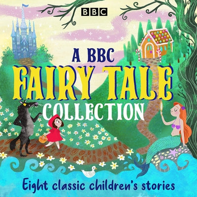 A BBC Fairy Tale Collection: Eight Dramatisations of Classic Children's Stories by Various