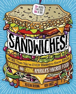 Sandwiches!: More Than You've Ever Wanted to Know about Making and Eating America's Favorite Food by Deering, Alison