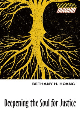 Deepening the Soul for Justice by Hoang, Bethany H.