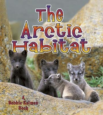 The Arctic Habitat by Aloian, Molly