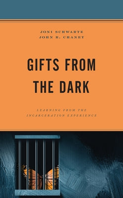 Gifts from the Dark: Learning from the Incarceration Experience by Schwartz, Joni