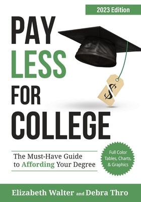 Pay Less for College: The Must-Have Guide to Affording Your Degree, 2023 Edition by Walter, Elizabeth