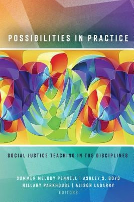 Possibilities in Practice: Social Justice Teaching in the Disciplines by Pennell, Summer Melody