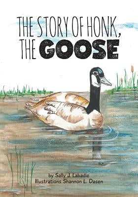 The Story of Honk, the Goose by LaBadie, Sally J.