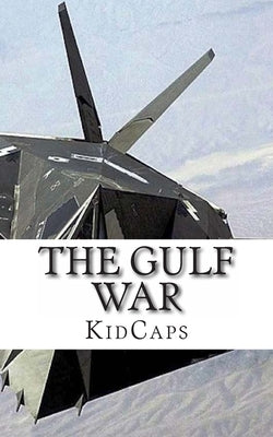 The Gulf War: A History Just For Kids! by Kidcaps