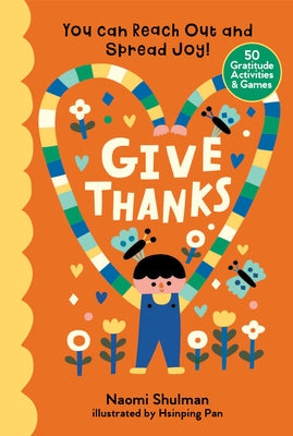 Give Thanks: You Can Reach Out and Spread Joy! 50 Gratitude Activities & Games by Shulman, Naomi