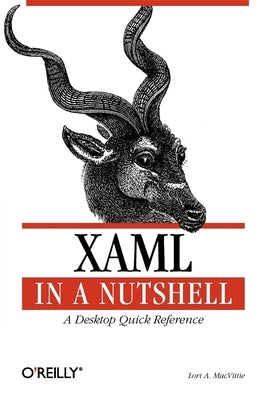 Xaml in a Nutshell: A Desktop Quick Reference by Macvittie, Lori A.