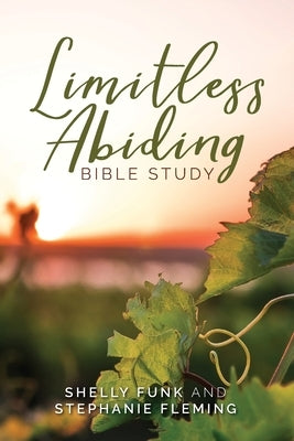 Limitless Abiding Bible Study by Funk, Shelly