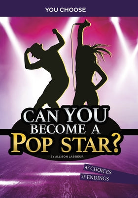 Can You Become a Pop Star?: An Interactive Adventure by Lassieur, Allison