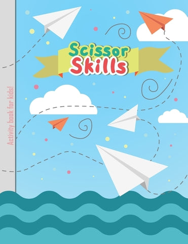 Scissor Skills - Activity Book for Kids: Cutting Lines Waves Shapes and Patterns for Children Kindergarten Preschoolers Toddlers 3-5 ages by Miracle, Little