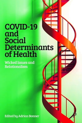 Covid-19 and Social Determinants of Health: Wicked Issues and Relationalism by Bonner, Adrian