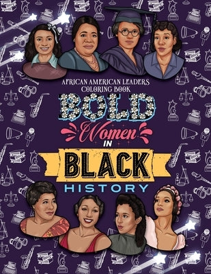Bold Women in Black History: African American Leaders Coloring Book for Girls, Boys and Their Parents by Little, Jada
