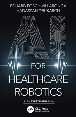 AI for Healthcare Robotics by Fosch-Villaronga, Eduard