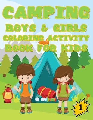 Camping Boys & Girls Coloring Activity Book for Kids, 1: Ages 4-8, 8-12 Girls and Boys Funny cute Camping Coloring, Dot to Dot, Tracing, Mazes, and Su by Grace, Sophie