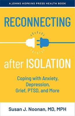 Reconnecting After Isolation: Coping with Anxiety, Depression, Grief, Ptsd, and More by Noonan, Susan J.