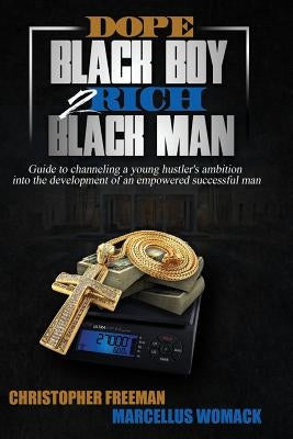 Dope Black Boy 2 Rich Black Man: Guide to channeling a young hustler's ambition into the development of an empowered successful man by Womack, Marcellus