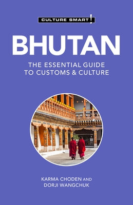Bhutan - Culture Smart!: The Essential Guide to Customs & Culture by Culture Smart!