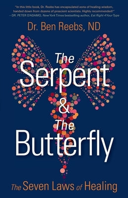 The Serpent & The Butterfly: The Seven Laws of Healing by Reebs, Ben