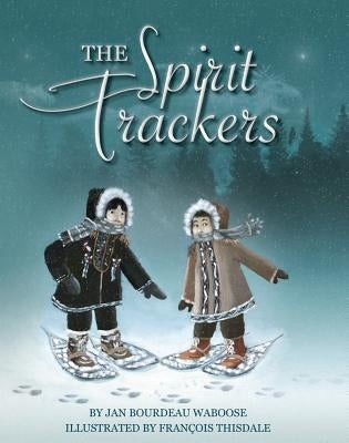 The Spirit Trackers by Waboose, Jan Bourdeau