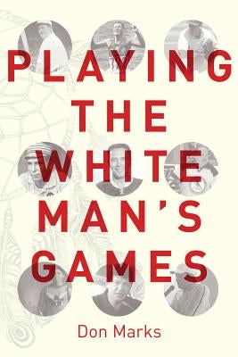 Playing the White Man's Games by Marks, Don