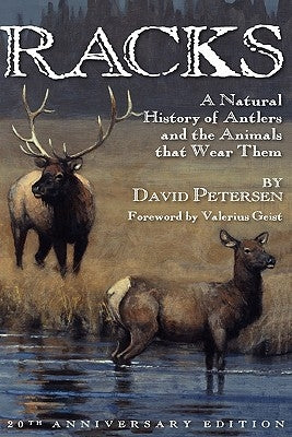 Racks: A Natural History of Antlers and the Animals That Wear Them, 20th Anniversary Edition by Petersen, David