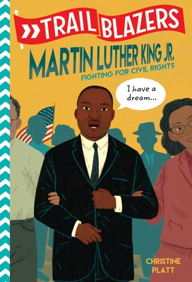 Trailblazers: Martin Luther King, Jr.: Fighting for Civil Rights by Platt, Christine