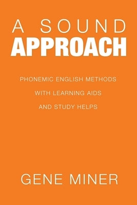 A Sound Approach: Phonemic English Methods with Learning Aids and Study Helps by Miner, Gene