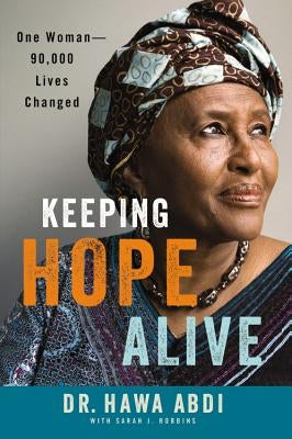 Keeping Hope Alive: One Woman: 90,000 Lives Changed by Abdi, Hawa