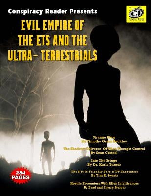 Evil Empire Of The ETs And The Ultra-Terrestrials: Conspiracy Reader Presents by Swartz, Tim R.